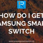 How Do I Get Samsung Smart Switch